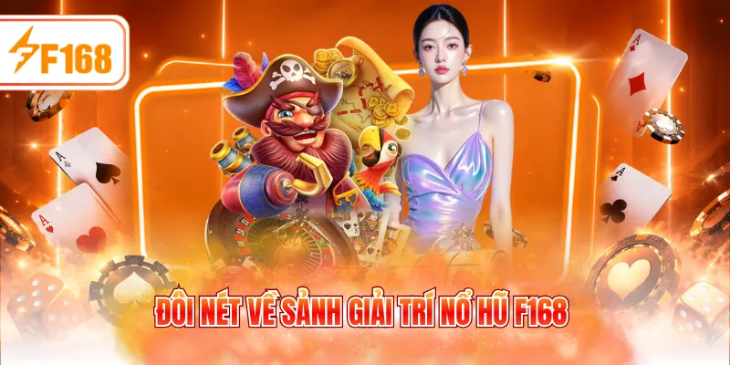 Đôi nét về sảnh giải trí nổ hũ F168