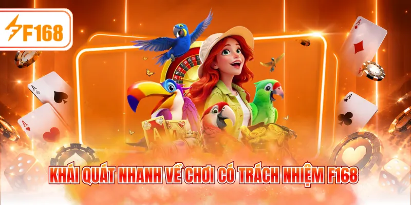 Khái quát nhanh về chơi có trách nhiệm F168