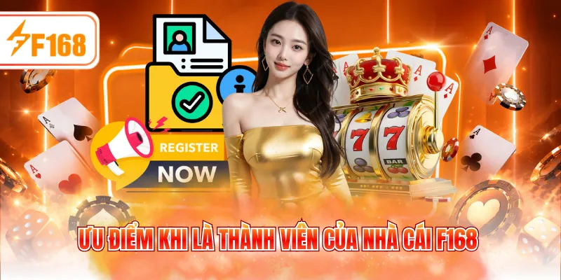 Ưu điểm khi là thành viên của nhà cái F168